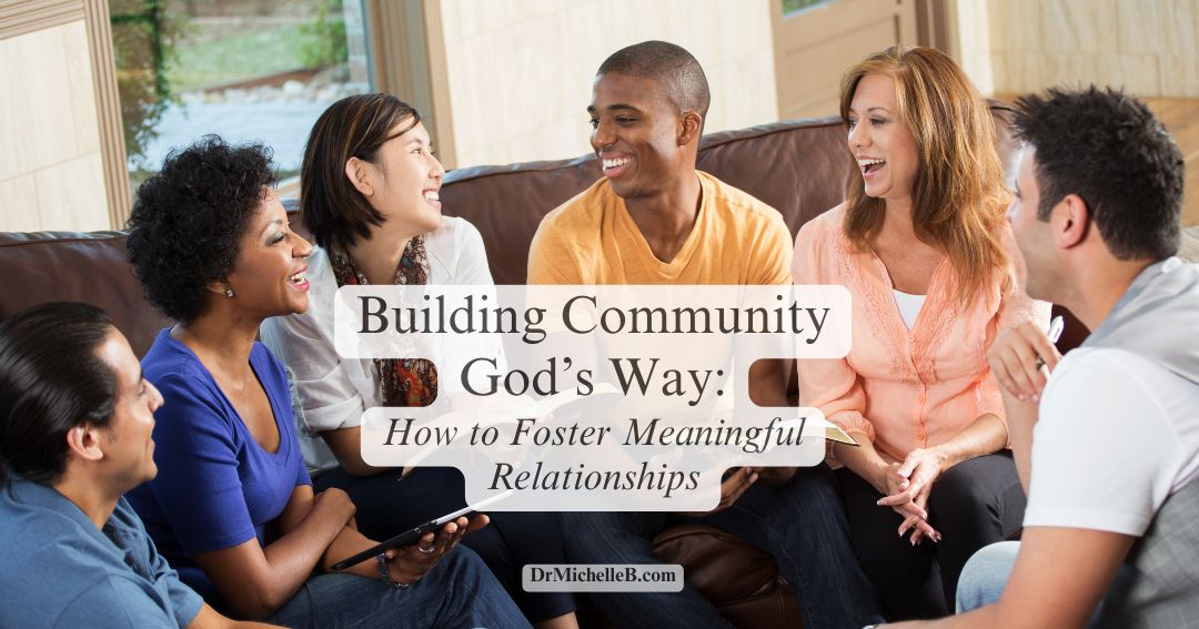 Building Community God’s Way: How to Foster Meaningful Relationships