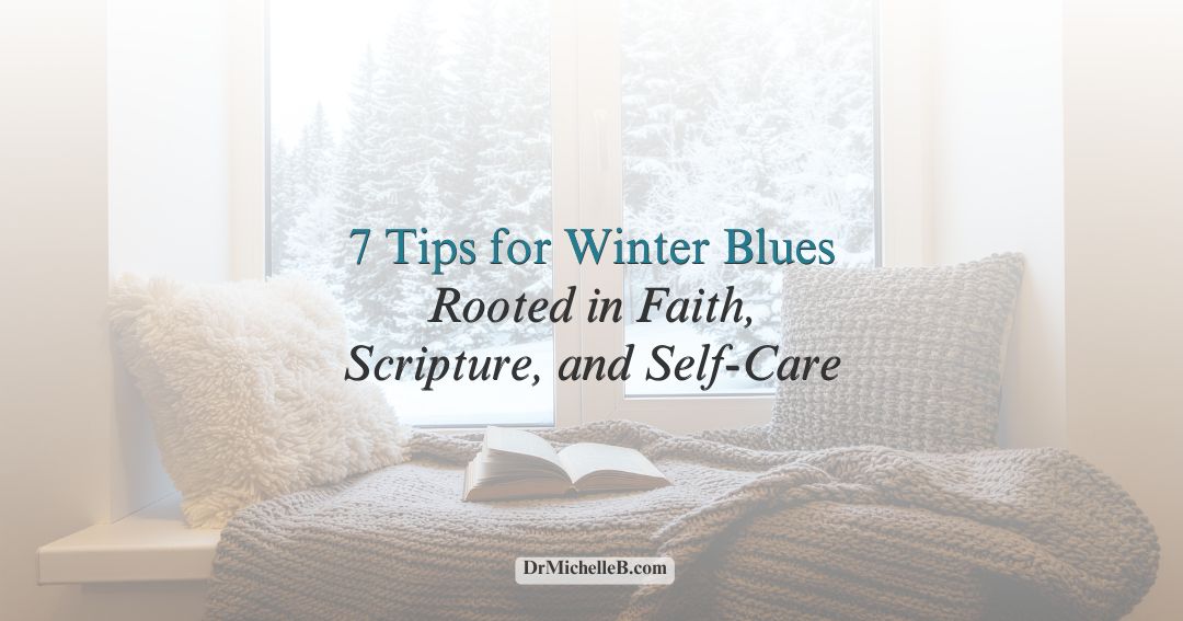 7 Tips for Winter Blues Rooted in Faith, Scripture, and Self-Care