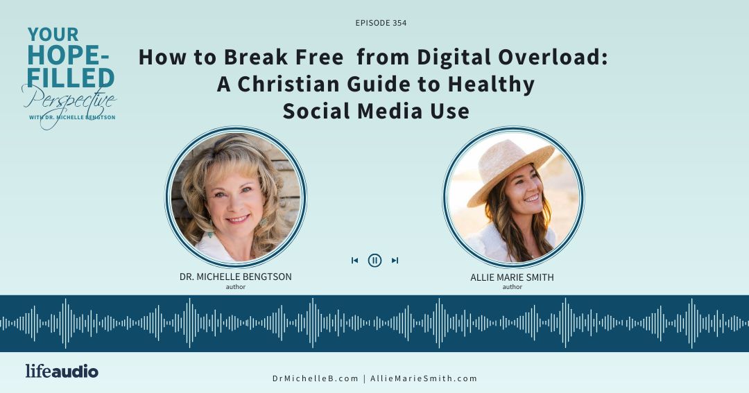 How to Break Free from Digital Overload: A Christian Guide to Healthy Social Media Use – Episode 354