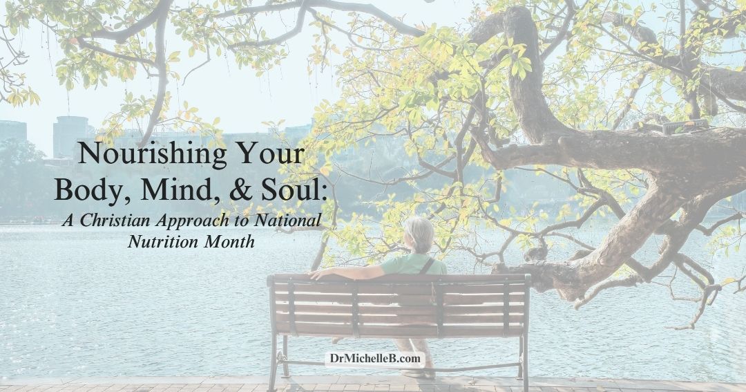 Nourishing Your Body, Mind, and Soul: A Christian Approach to National Nutrition Month