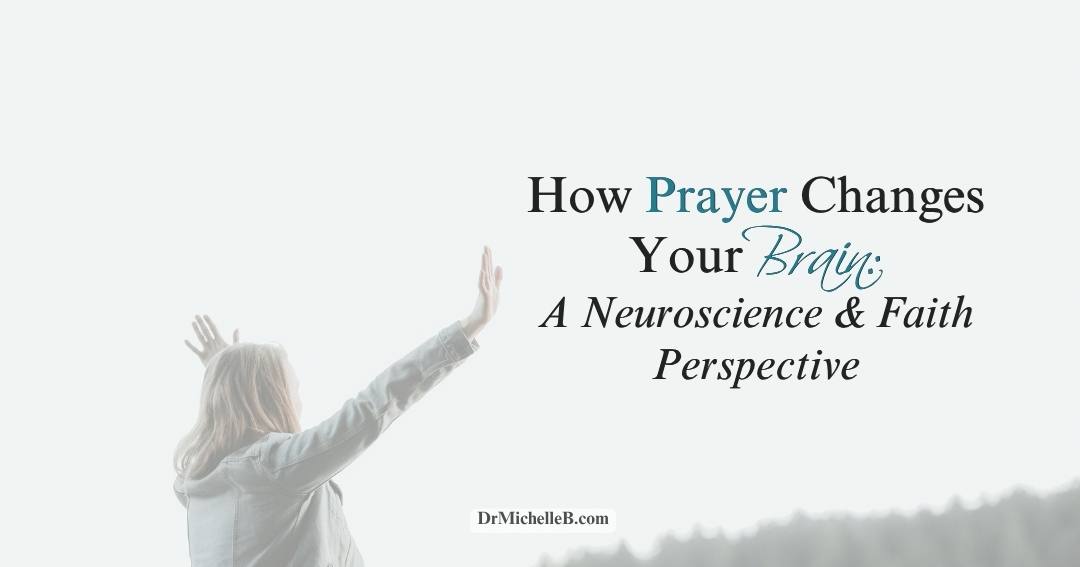 How Prayer Changes Your Brain: A Neuroscience and Faith Perspective