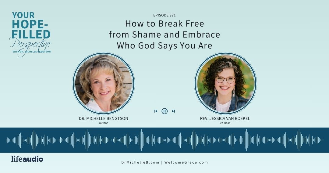 How to Break Free from Shame and Embrace Who God Says You Are – Episode 371