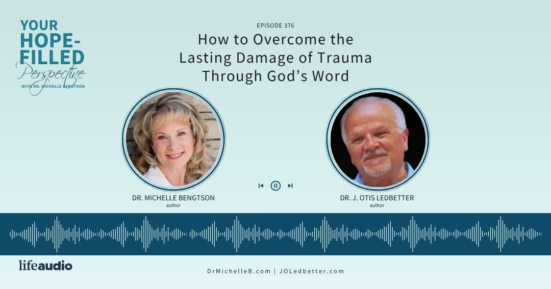 How to Overcome the Lasting Damage of Trauma Through God’s Word – Episode 376