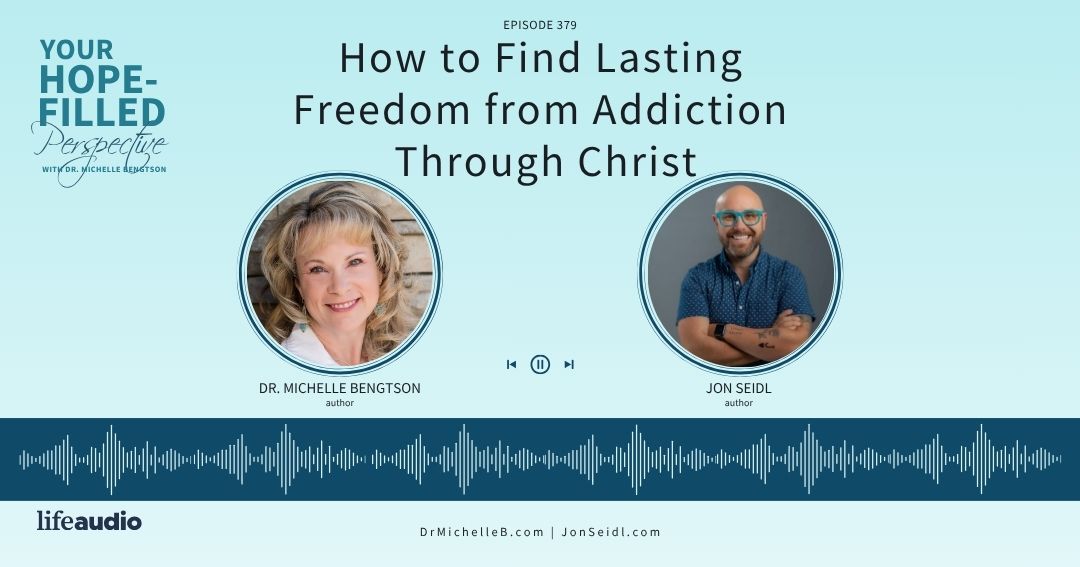 How to Find Lasting Freedom from Addiction Through Christ – Episode 379