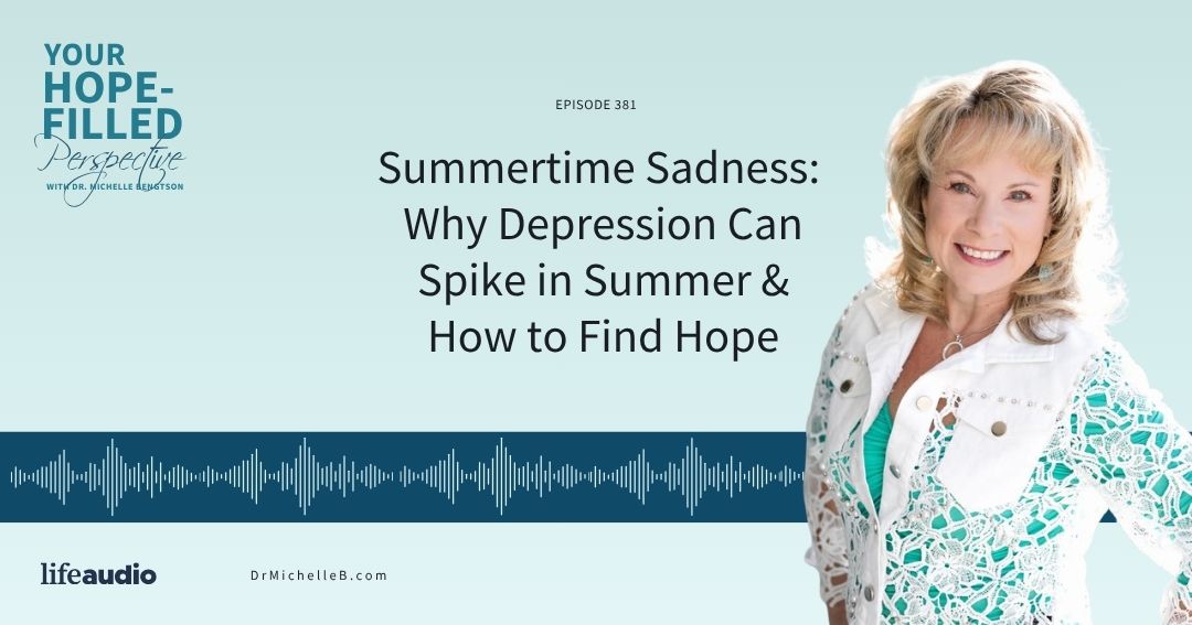 Summertime Sadness: Why Depression Can Spike in Summer and How to Find Hope – Episode 381