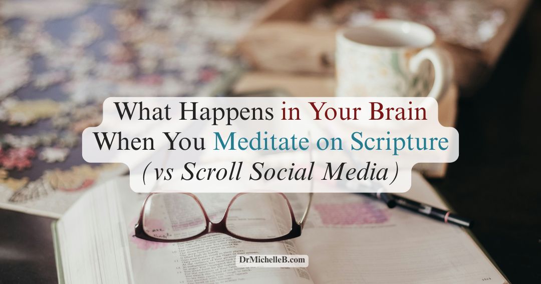 What Happens in Your Brain When You Meditate on Scripture (vs Scroll Social Media)