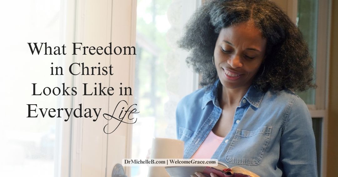 What Freedom in Christ Looks Like in Everyday Life