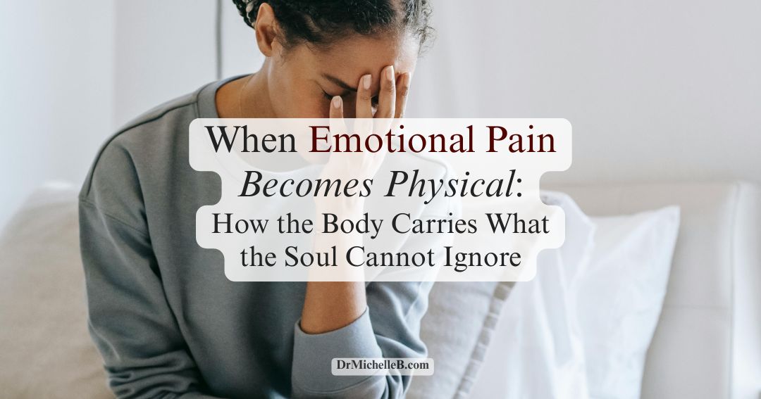 When Emotional Pain Becomes Physical: How the Body Carries What the Soul Cannot Ignore