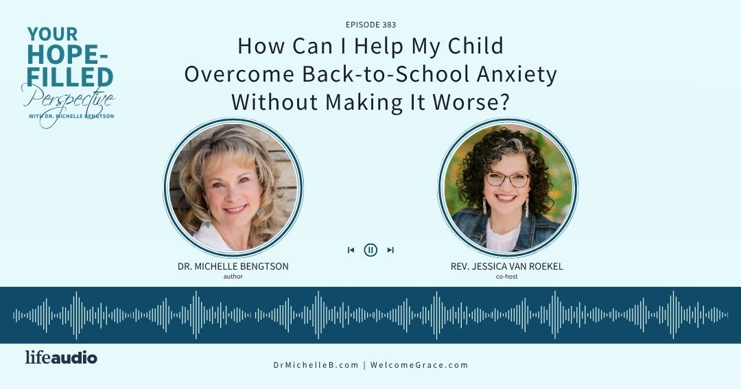 How Can I Help My Child Overcome Back-to-School Anxiety Without Making It Worse? – Episode 383