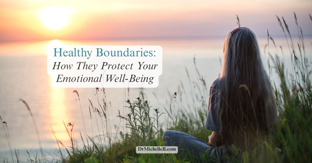 Healthy Boundaries: How They Protect Your Emotional Well-Being