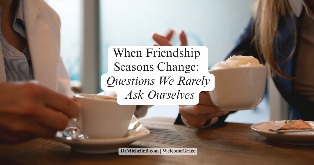 When Friendship Seasons Change: Questions We Rarely Ask Ourselves