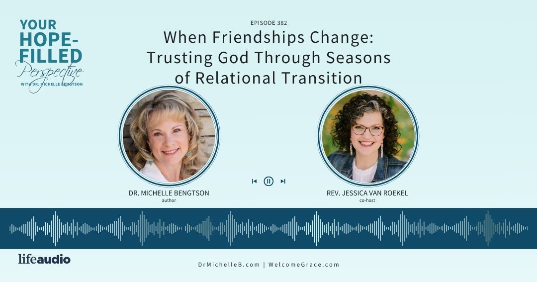 When Friendships Change: Trusting God Through Seasons of Relational Transition – Episode 382